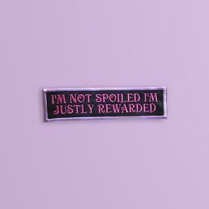 I'm not spoiled I'm justly rewarded Pink and Lavender embroidered patch…